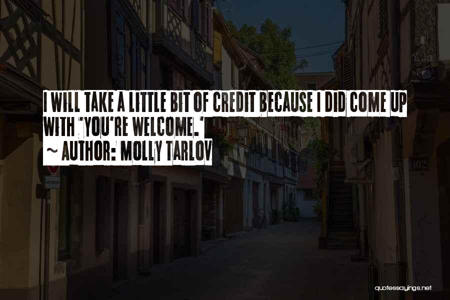 Molly Tarlov Quotes: I Will Take A Little Bit Of Credit Because I Did Come Up With 'you're Welcome.'