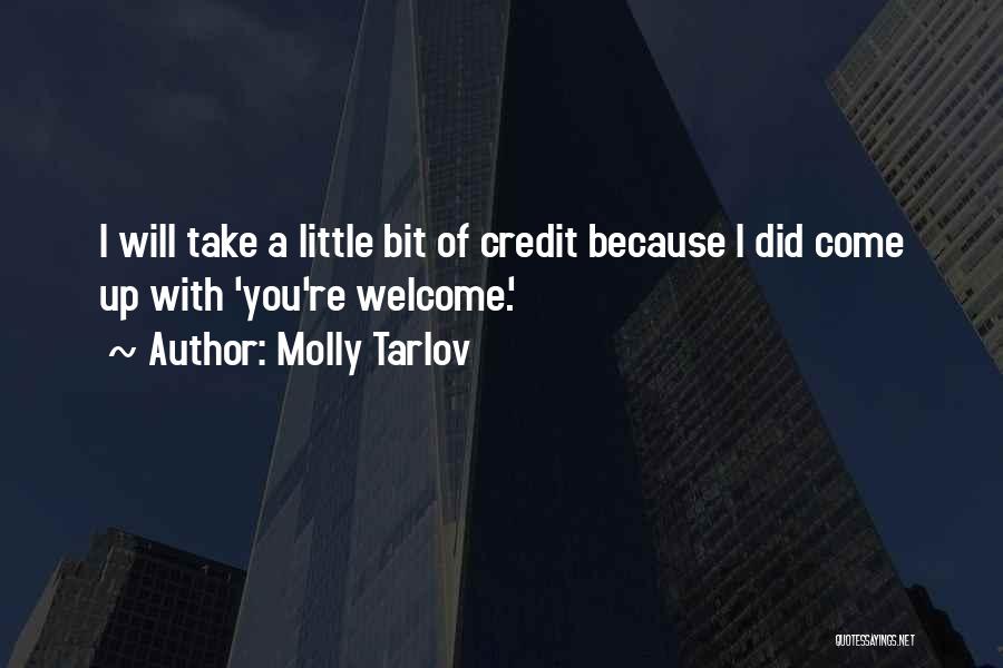 Molly Tarlov Quotes: I Will Take A Little Bit Of Credit Because I Did Come Up With 'you're Welcome.'