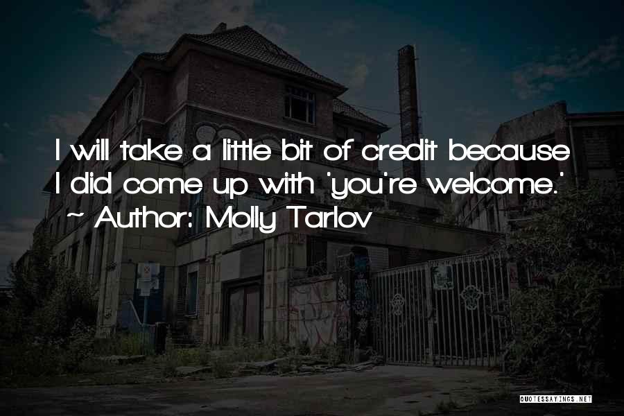 Molly Tarlov Quotes: I Will Take A Little Bit Of Credit Because I Did Come Up With 'you're Welcome.'
