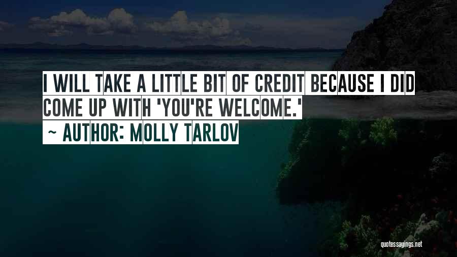 Molly Tarlov Quotes: I Will Take A Little Bit Of Credit Because I Did Come Up With 'you're Welcome.'