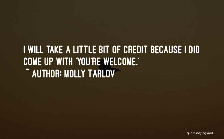 Molly Tarlov Quotes: I Will Take A Little Bit Of Credit Because I Did Come Up With 'you're Welcome.'