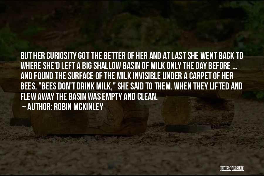 Robin McKinley Quotes: But Her Curiosity Got The Better Of Her And At Last She Went Back To Where She'd Left A Big