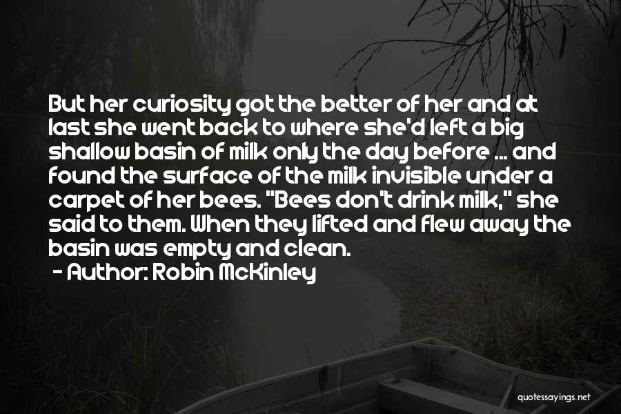 Robin McKinley Quotes: But Her Curiosity Got The Better Of Her And At Last She Went Back To Where She'd Left A Big