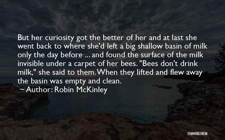 Robin McKinley Quotes: But Her Curiosity Got The Better Of Her And At Last She Went Back To Where She'd Left A Big