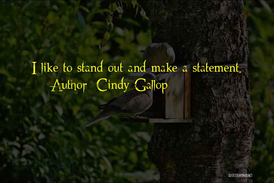 Cindy Gallop Quotes: I Like To Stand Out And Make A Statement.