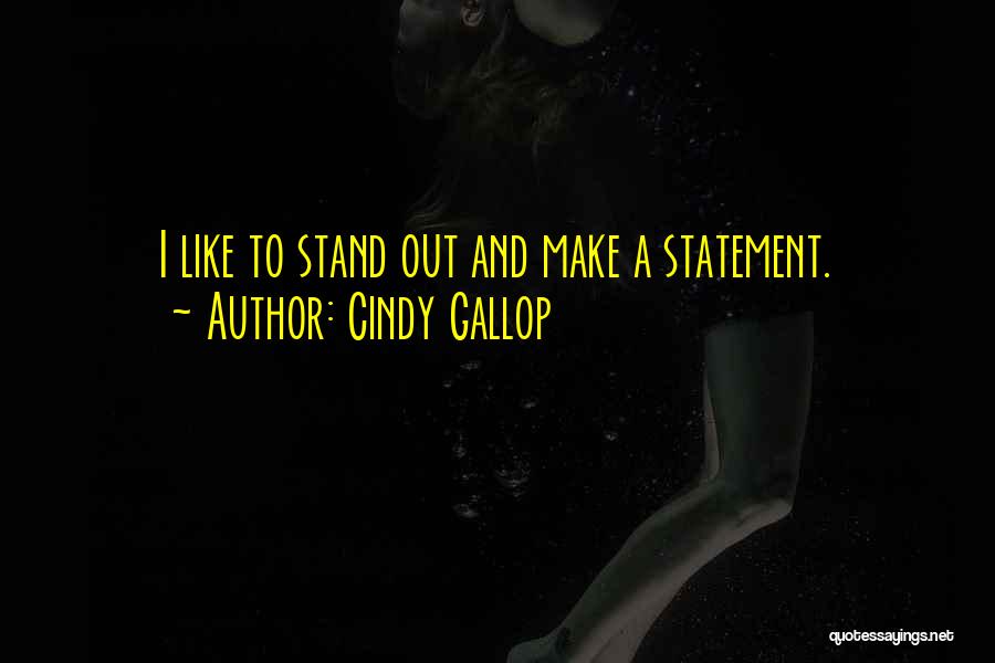 Cindy Gallop Quotes: I Like To Stand Out And Make A Statement.