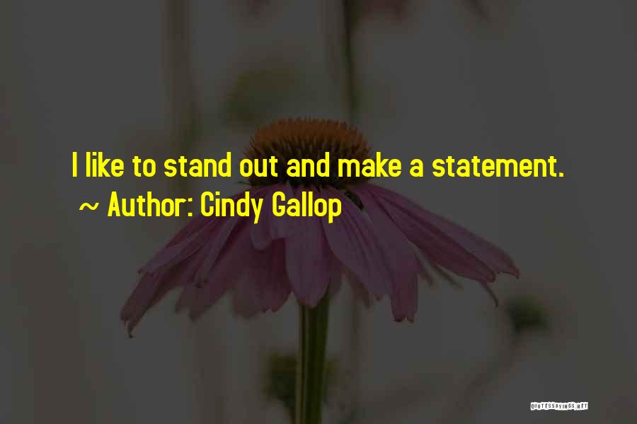 Cindy Gallop Quotes: I Like To Stand Out And Make A Statement.