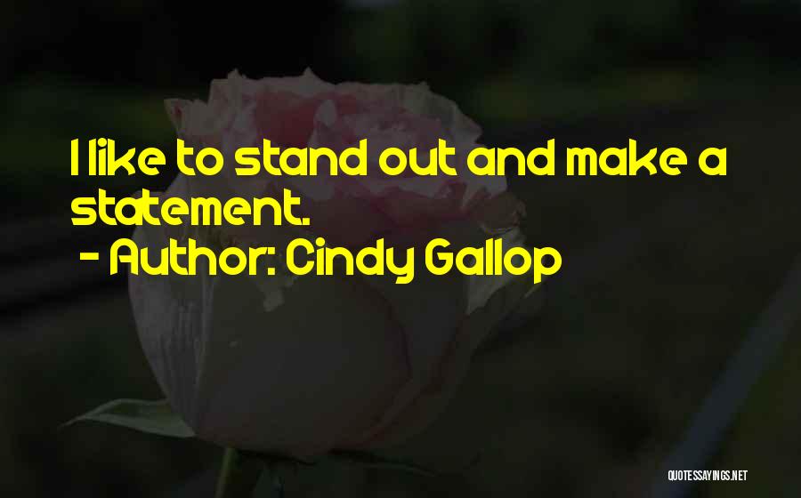 Cindy Gallop Quotes: I Like To Stand Out And Make A Statement.