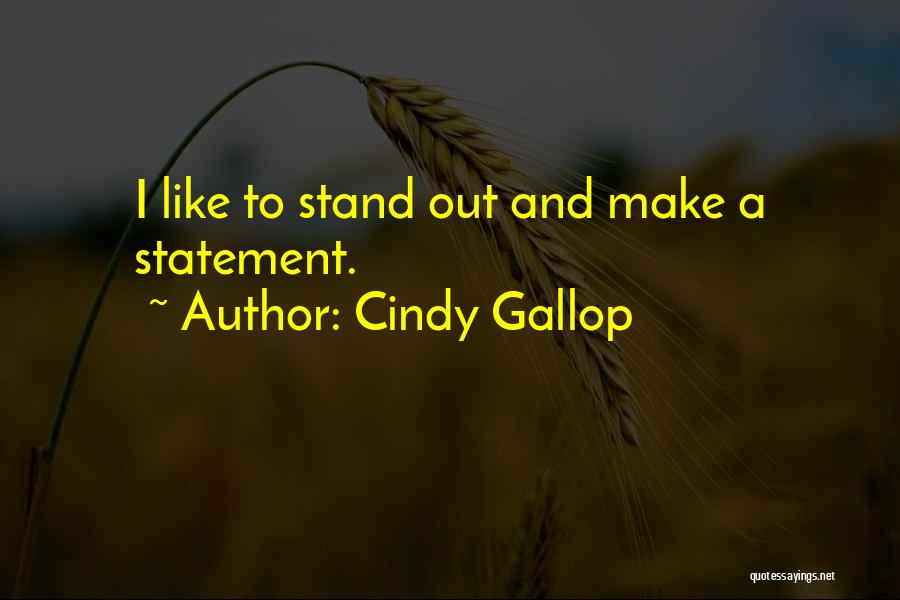 Cindy Gallop Quotes: I Like To Stand Out And Make A Statement.