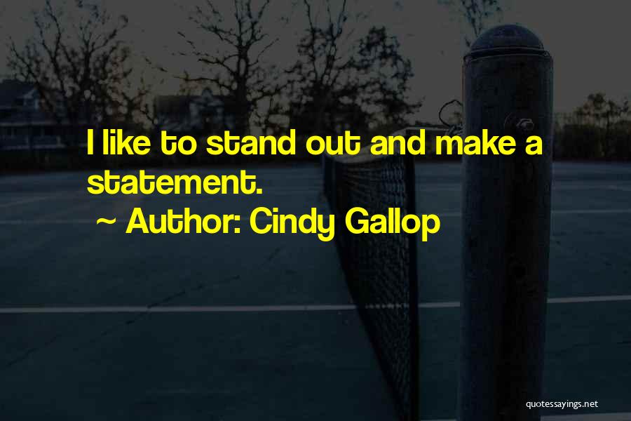 Cindy Gallop Quotes: I Like To Stand Out And Make A Statement.