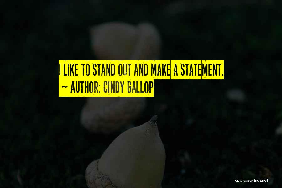 Cindy Gallop Quotes: I Like To Stand Out And Make A Statement.