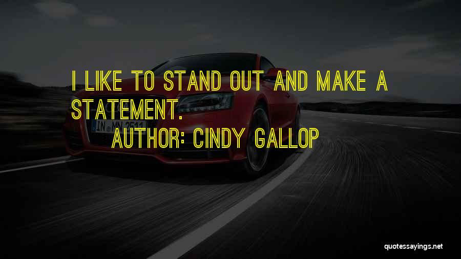 Cindy Gallop Quotes: I Like To Stand Out And Make A Statement.