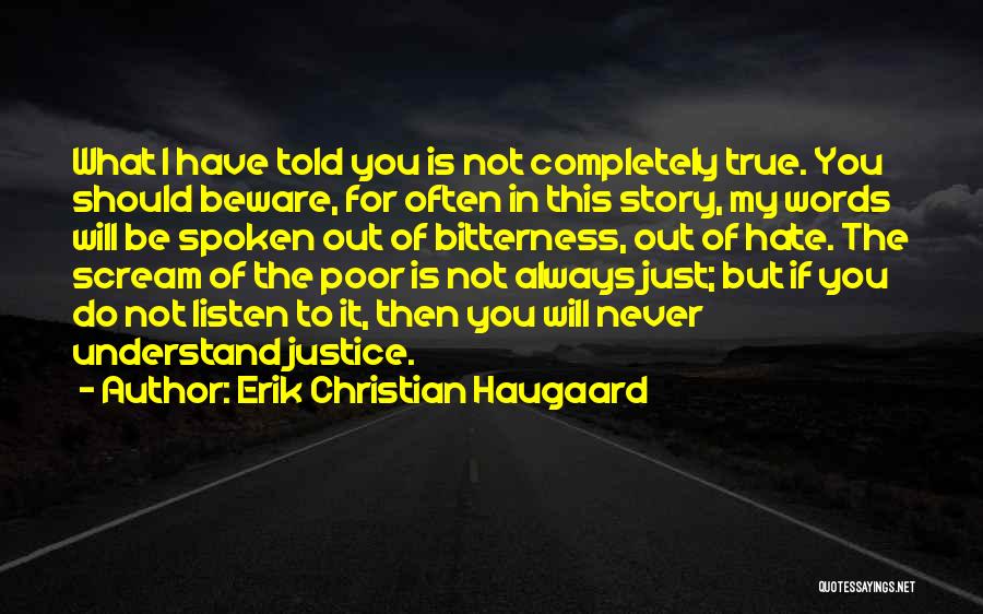 Erik Christian Haugaard Quotes: What I Have Told You Is Not Completely True. You Should Beware, For Often In This Story, My Words Will