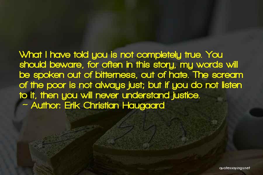 Erik Christian Haugaard Quotes: What I Have Told You Is Not Completely True. You Should Beware, For Often In This Story, My Words Will