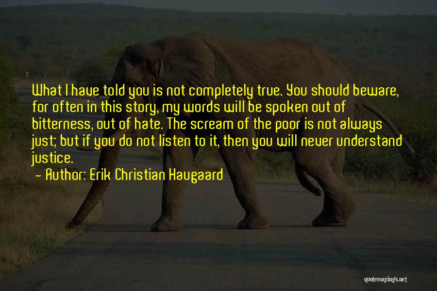 Erik Christian Haugaard Quotes: What I Have Told You Is Not Completely True. You Should Beware, For Often In This Story, My Words Will