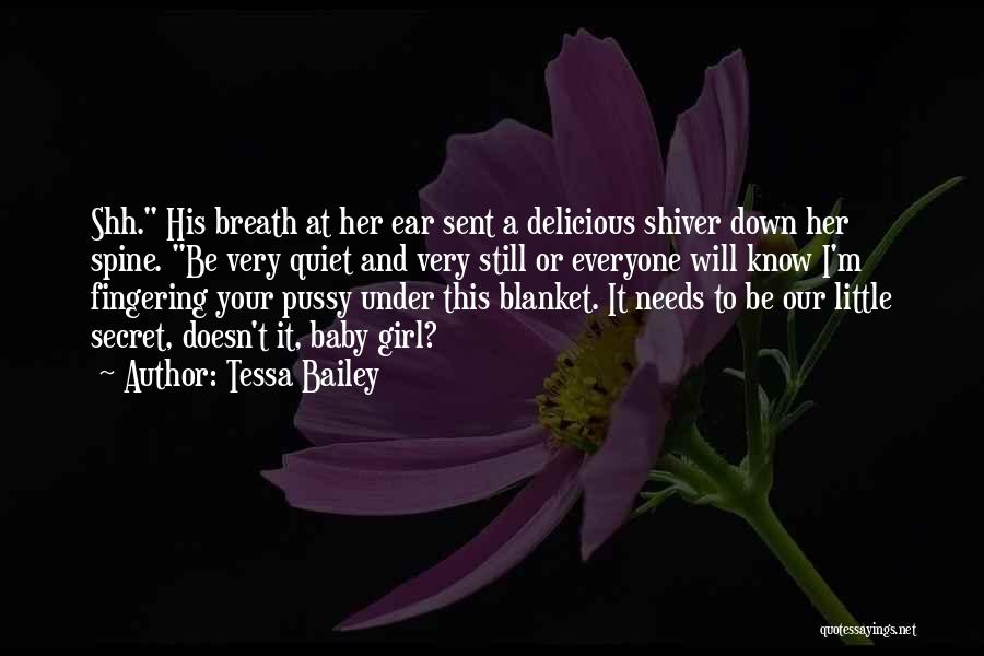 Tessa Bailey Quotes: Shh. His Breath At Her Ear Sent A Delicious Shiver Down Her Spine. Be Very Quiet And Very Still Or