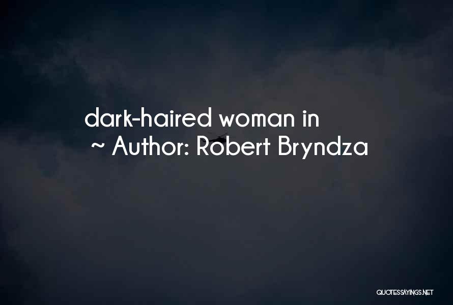 Robert Bryndza Quotes: Dark-haired Woman In