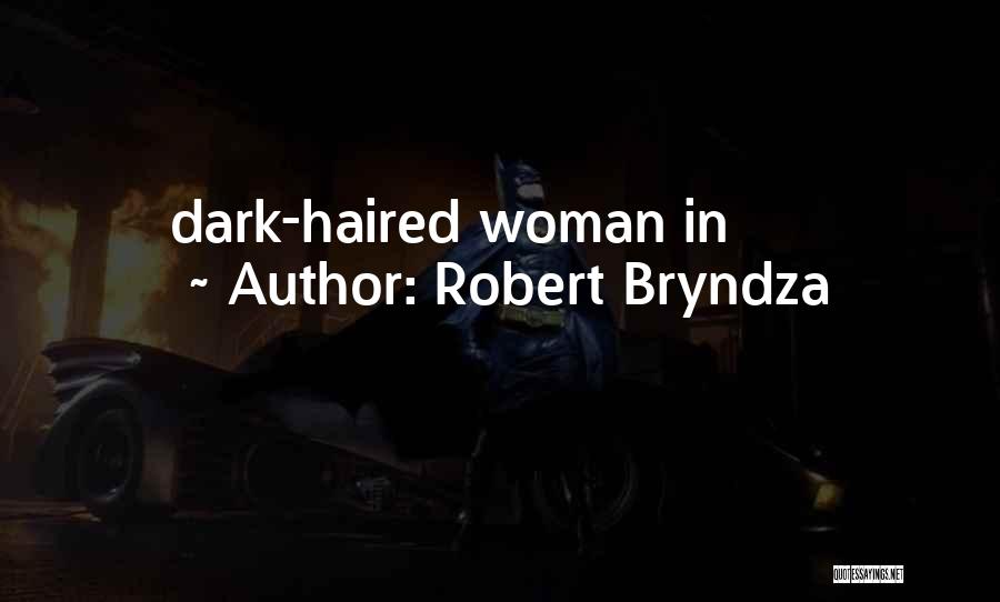 Robert Bryndza Quotes: Dark-haired Woman In