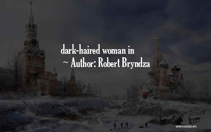 Robert Bryndza Quotes: Dark-haired Woman In