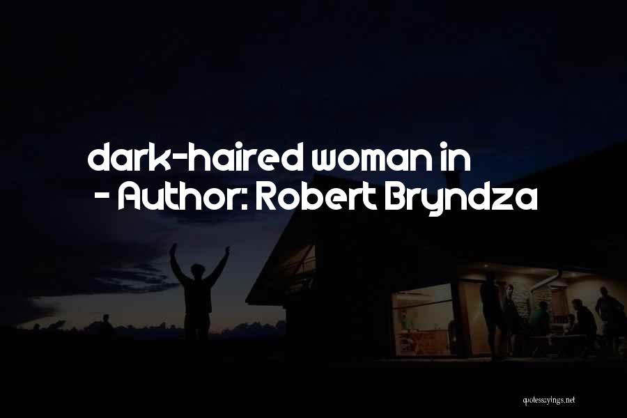 Robert Bryndza Quotes: Dark-haired Woman In