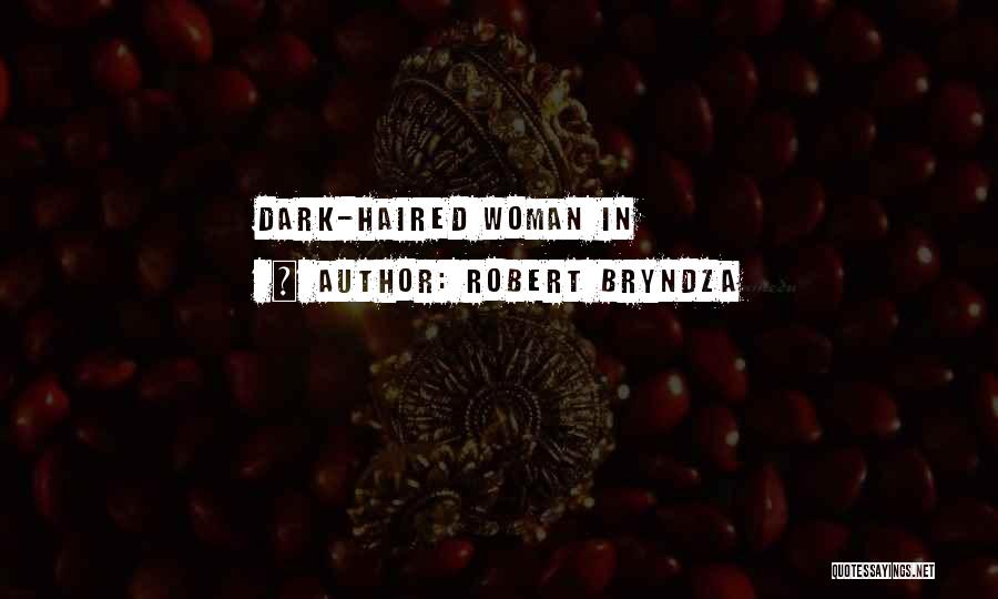 Robert Bryndza Quotes: Dark-haired Woman In