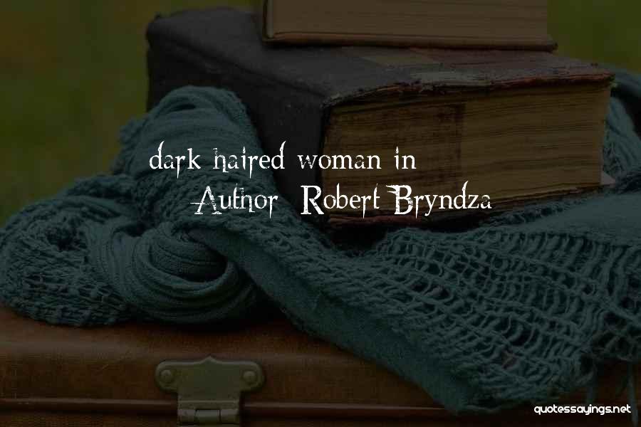 Robert Bryndza Quotes: Dark-haired Woman In