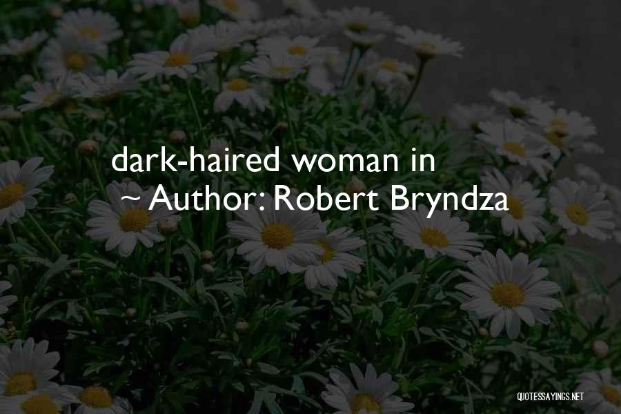 Robert Bryndza Quotes: Dark-haired Woman In