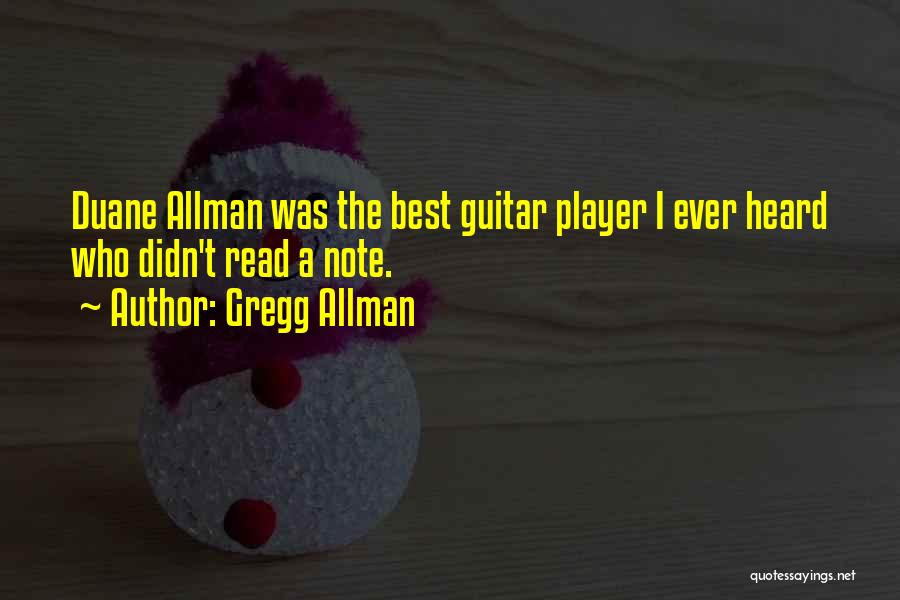 Gregg Allman Quotes: Duane Allman Was The Best Guitar Player I Ever Heard Who Didn't Read A Note.