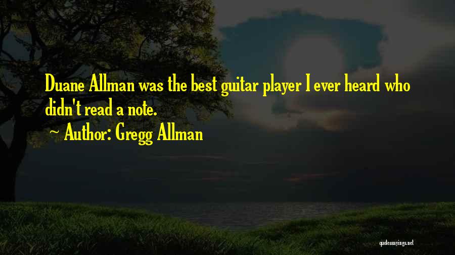 Gregg Allman Quotes: Duane Allman Was The Best Guitar Player I Ever Heard Who Didn't Read A Note.