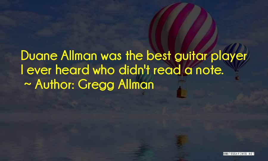 Gregg Allman Quotes: Duane Allman Was The Best Guitar Player I Ever Heard Who Didn't Read A Note.