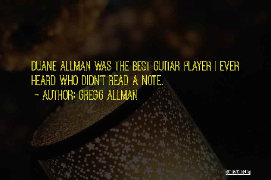 Gregg Allman Quotes: Duane Allman Was The Best Guitar Player I Ever Heard Who Didn't Read A Note.