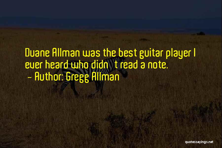 Gregg Allman Quotes: Duane Allman Was The Best Guitar Player I Ever Heard Who Didn't Read A Note.