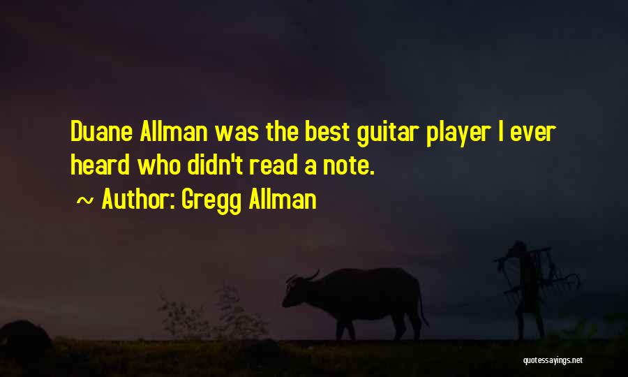 Gregg Allman Quotes: Duane Allman Was The Best Guitar Player I Ever Heard Who Didn't Read A Note.