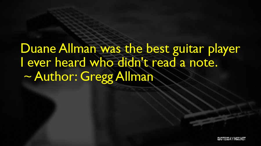 Gregg Allman Quotes: Duane Allman Was The Best Guitar Player I Ever Heard Who Didn't Read A Note.