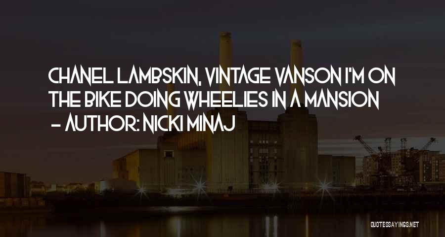 Nicki Minaj Quotes: Chanel Lambskin, Vintage Vanson I'm On The Bike Doing Wheelies In A Mansion