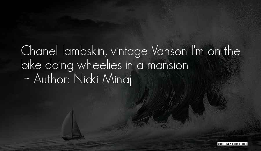 Nicki Minaj Quotes: Chanel Lambskin, Vintage Vanson I'm On The Bike Doing Wheelies In A Mansion