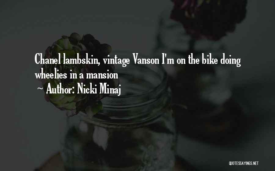 Nicki Minaj Quotes: Chanel Lambskin, Vintage Vanson I'm On The Bike Doing Wheelies In A Mansion