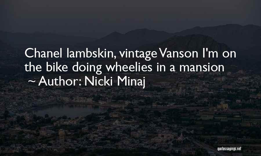 Nicki Minaj Quotes: Chanel Lambskin, Vintage Vanson I'm On The Bike Doing Wheelies In A Mansion