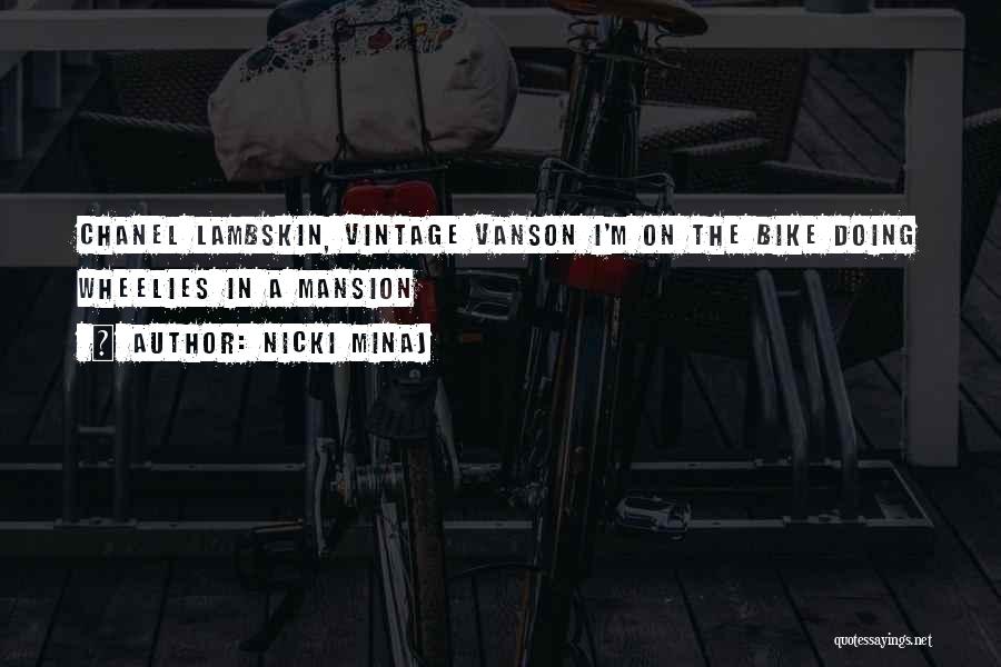 Nicki Minaj Quotes: Chanel Lambskin, Vintage Vanson I'm On The Bike Doing Wheelies In A Mansion