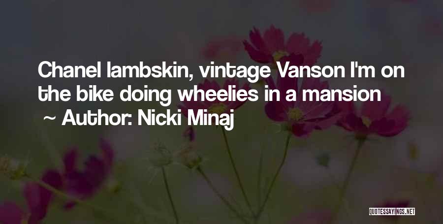 Nicki Minaj Quotes: Chanel Lambskin, Vintage Vanson I'm On The Bike Doing Wheelies In A Mansion