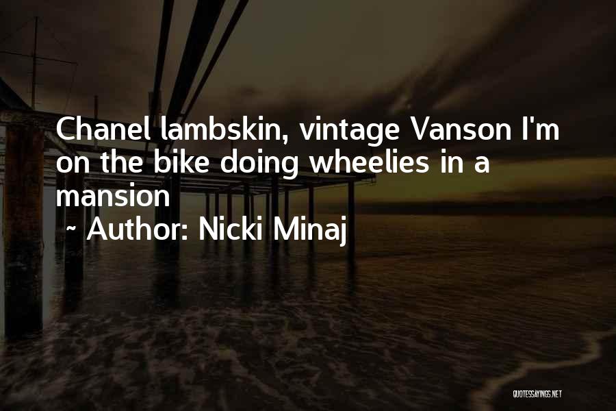 Nicki Minaj Quotes: Chanel Lambskin, Vintage Vanson I'm On The Bike Doing Wheelies In A Mansion