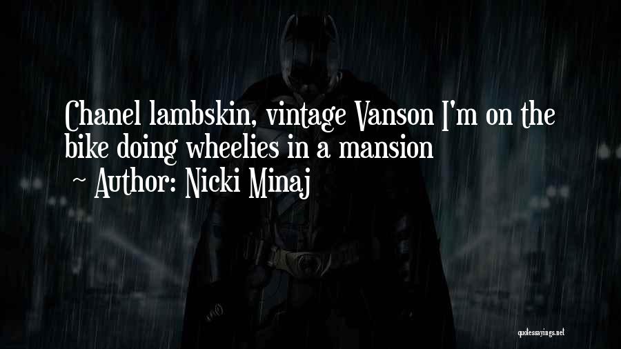 Nicki Minaj Quotes: Chanel Lambskin, Vintage Vanson I'm On The Bike Doing Wheelies In A Mansion