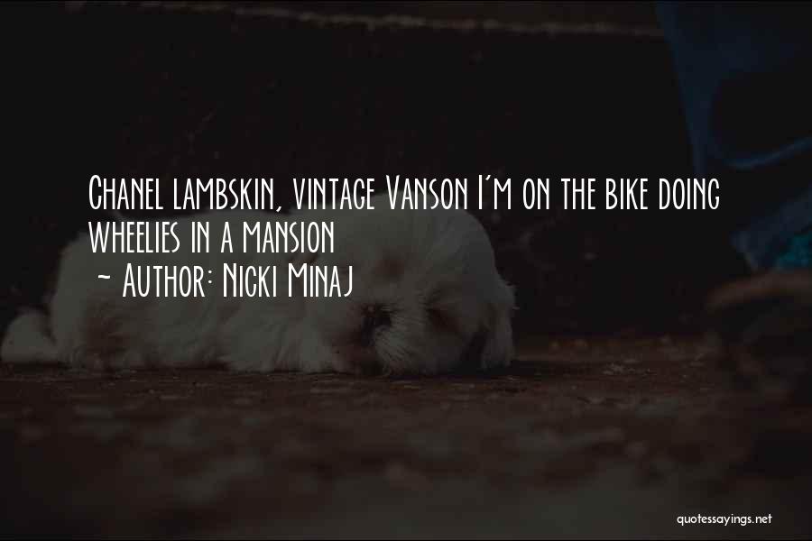 Nicki Minaj Quotes: Chanel Lambskin, Vintage Vanson I'm On The Bike Doing Wheelies In A Mansion