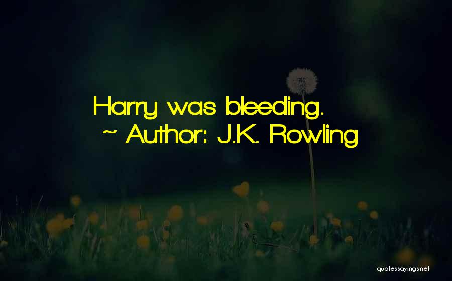 J.K. Rowling Quotes: Harry Was Bleeding.