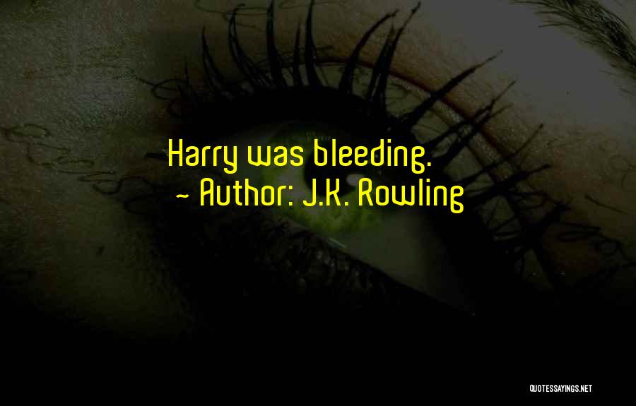 J.K. Rowling Quotes: Harry Was Bleeding.