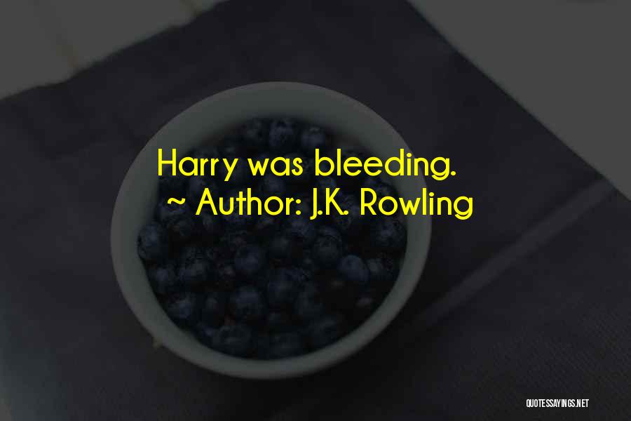 J.K. Rowling Quotes: Harry Was Bleeding.