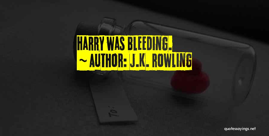 J.K. Rowling Quotes: Harry Was Bleeding.