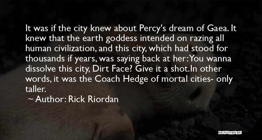 Rick Riordan Quotes: It Was If The City Knew About Percy's Dream Of Gaea. It Knew That The Earth Goddess Intended On Razing