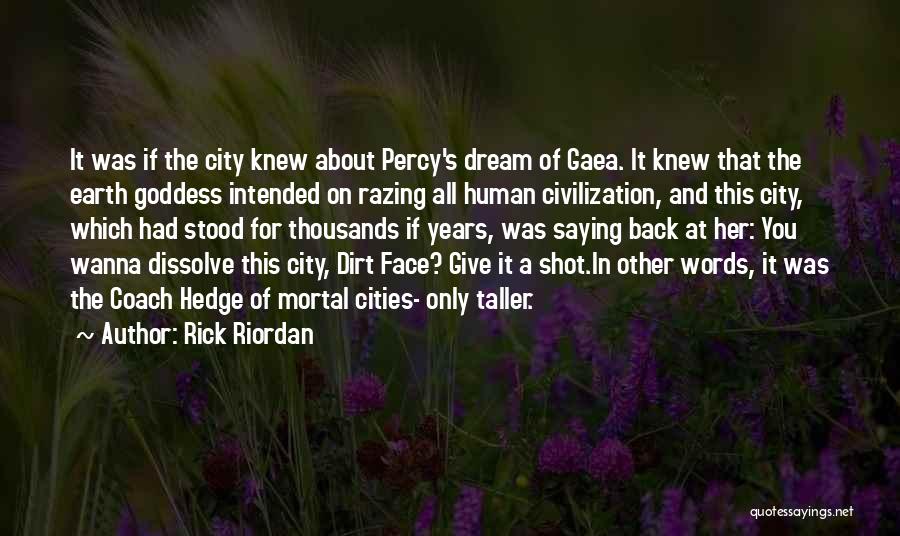 Rick Riordan Quotes: It Was If The City Knew About Percy's Dream Of Gaea. It Knew That The Earth Goddess Intended On Razing