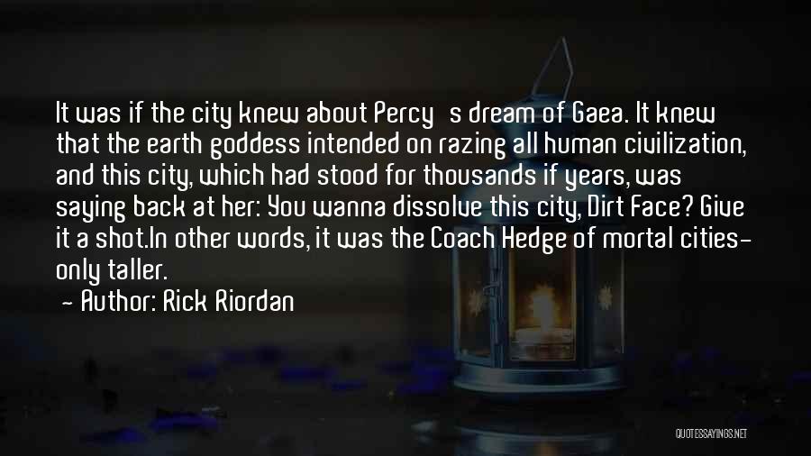 Rick Riordan Quotes: It Was If The City Knew About Percy's Dream Of Gaea. It Knew That The Earth Goddess Intended On Razing